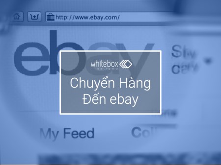 Chuyển hàng đến Ebay - Whitebox Việt Nam - Công Ty TNHH Whitebox Ez Ship Việt Nam